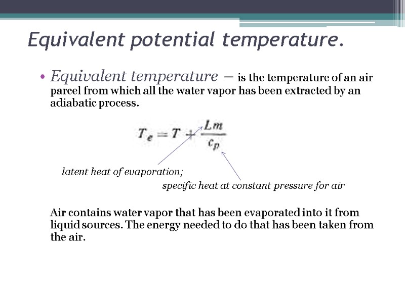 Equivalent potential temperature. Equivalent temperature – is the temperature of an air parcel from